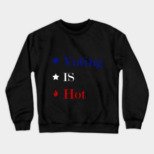 Voting is Hot Crewneck Sweatshirt